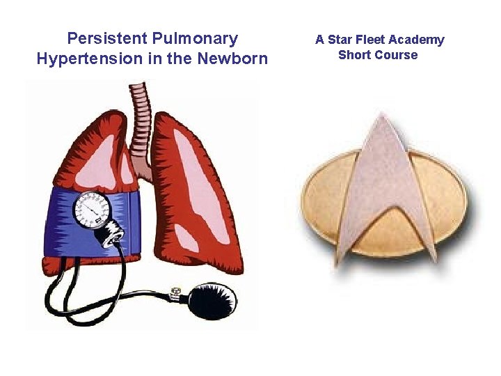 Persistent Pulmonary Hypertension in the Newborn A Star Fleet Academy Short Course 