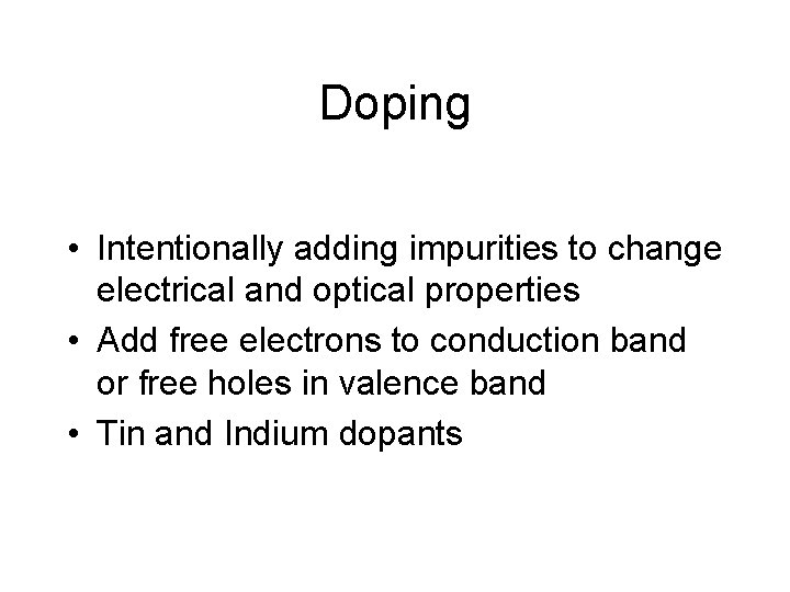 Doping • Intentionally adding impurities to change electrical and optical properties • Add free