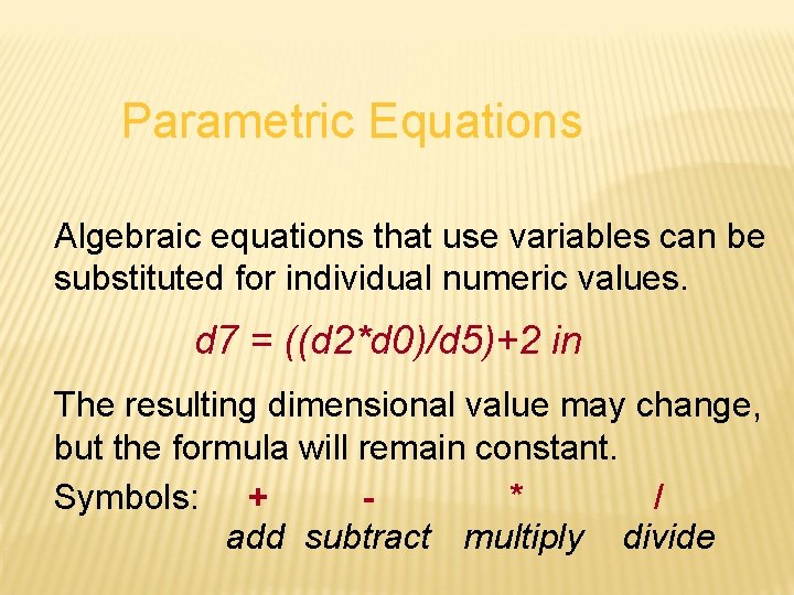 Parametric Equations Algebraic equations that use variables can be substituted for individual numeric values.