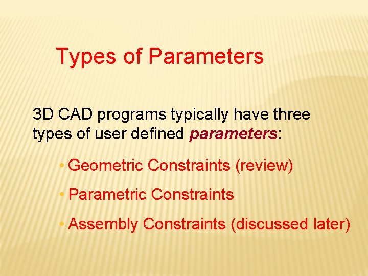 Types of Parameters 3 D CAD programs typically have three types of user defined