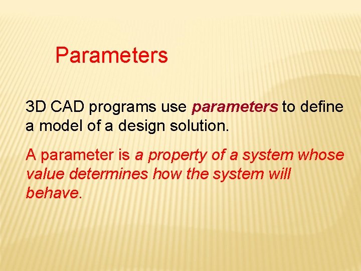 Parameters 3 D CAD programs use parameters to define a model of a design