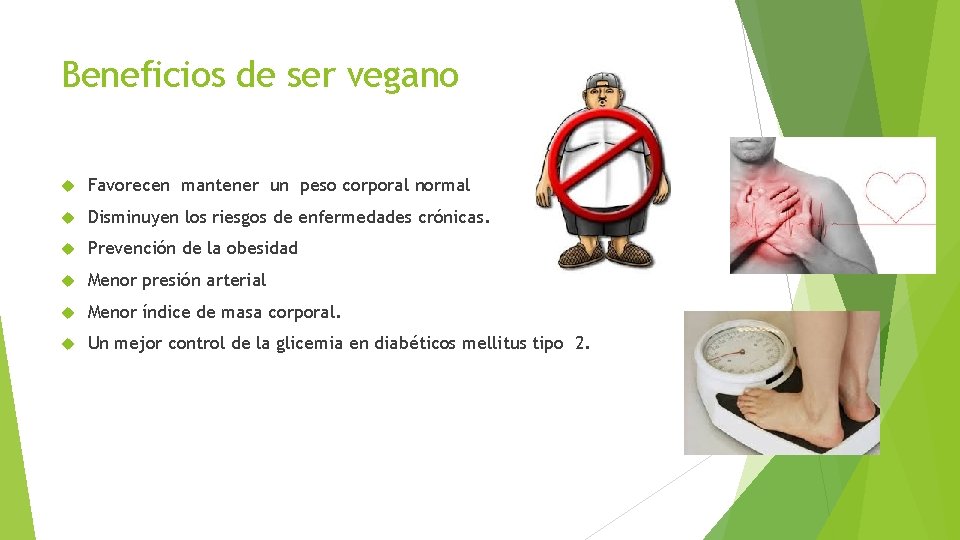 Beneficios de ser vegano Favorecen mantener un peso corporal normal Disminuyen los riesgos de