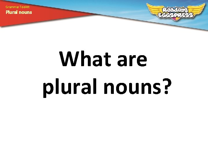 Grammar Toolkit Plural nouns What are plural nouns? 