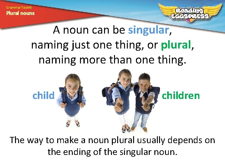 Grammar Toolkit Plural nouns A noun can be singular, naming just one thing, or