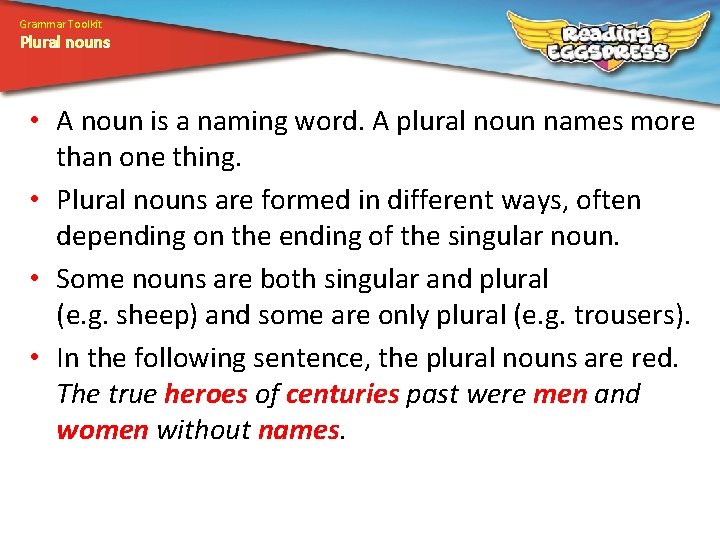 Grammar Toolkit Plural nouns • A noun is a naming word. A plural noun