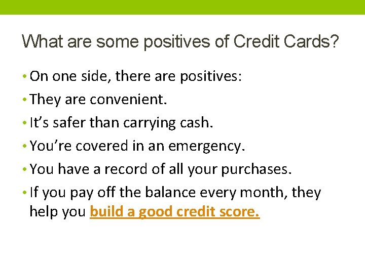 What are some positives of Credit Cards? • On one side, there are positives: