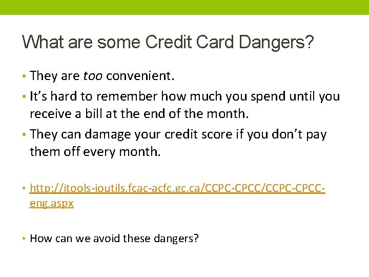 What are some Credit Card Dangers? • They are too convenient. • It’s hard