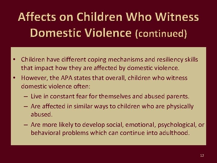 Affects on Children Who Witness Domestic Violence (continued) • Children have different coping mechanisms
