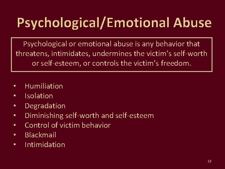 Psychological/Emotional Abuse Psychological or emotional abuse is any behavior that threatens, intimidates, undermines the