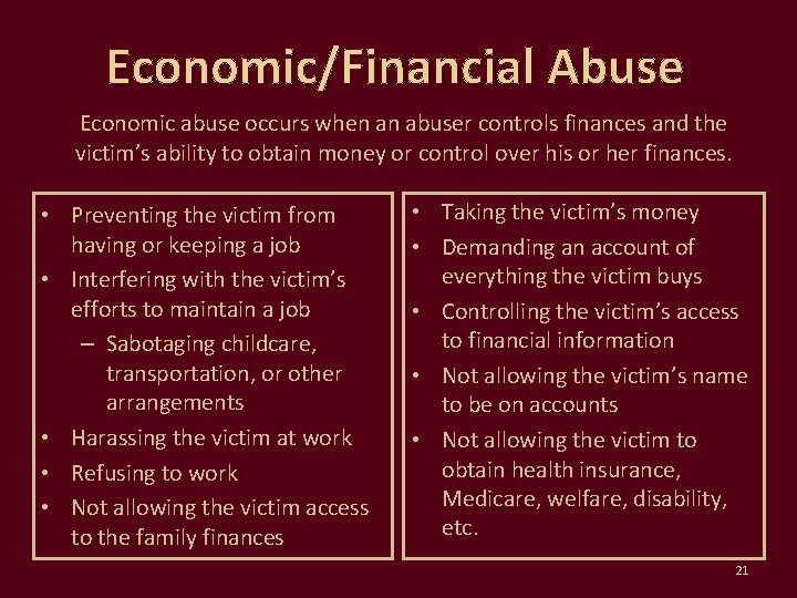 Economic/Financial Abuse Economic abuse occurs when an abuser controls finances and the victim’s ability