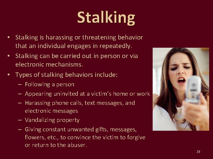 Stalking • Stalking is harassing or threatening behavior that an individual engages in repeatedly.