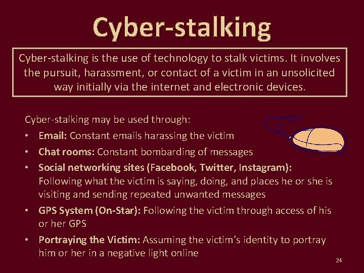 Cyber-stalking is the use of technology to stalk victims. It involves the pursuit, harassment,