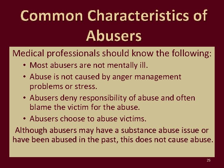 Common Characteristics of Abusers Medical professionals should know the following: • Most abusers are