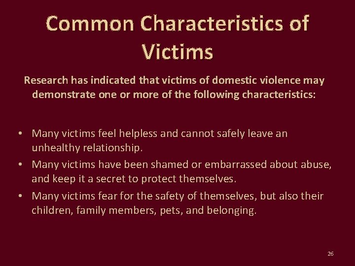 Common Characteristics of Victims Research has indicated that victims of domestic violence may demonstrate