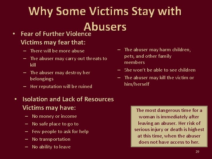  • Why Some Victims Stay with Abusers Fear of Further Violence Victims may