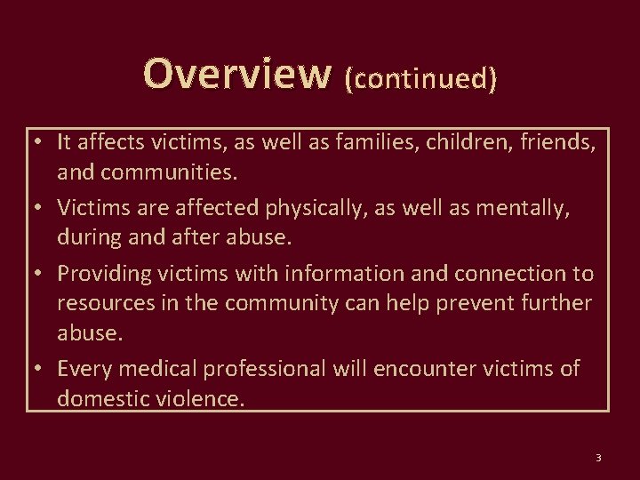 Overview (continued) • It affects victims, as well as families, children, friends, and communities.