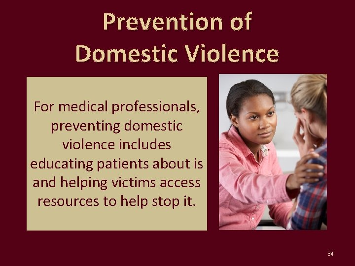 Prevention of Domestic Violence For medical professionals, preventing domestic violence includes educating patients about