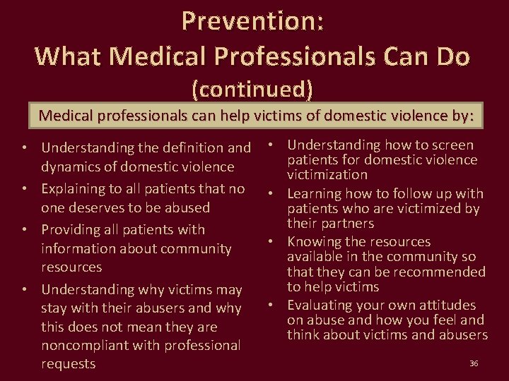 Prevention: What Medical Professionals Can Do (continued) Medical professionals can help victims of domestic