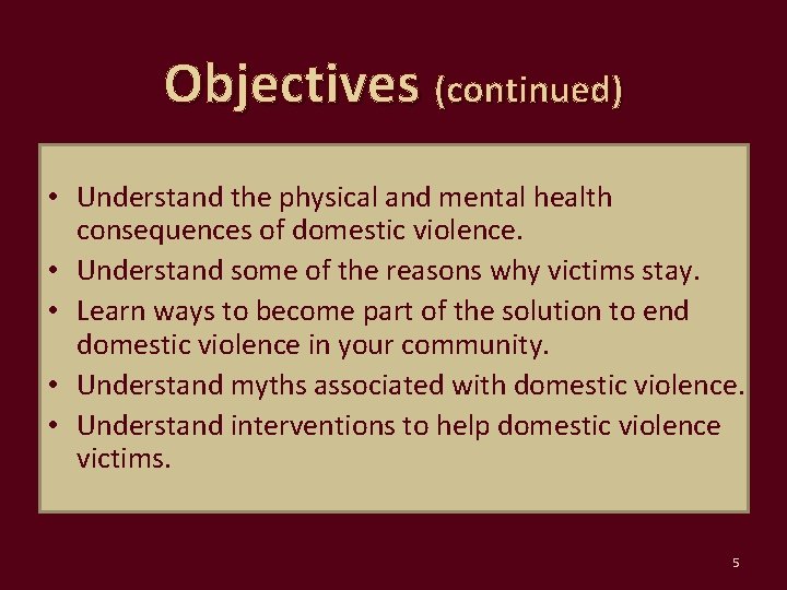 Objectives (continued) • Understand the physical and mental health consequences of domestic violence. •