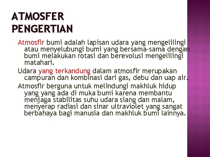 ATMOSFER PENGERTIAN Atmosfir bumi adalah lapisan udara yang mengelilingi atau menyelubungi bumi yang bersama-sama