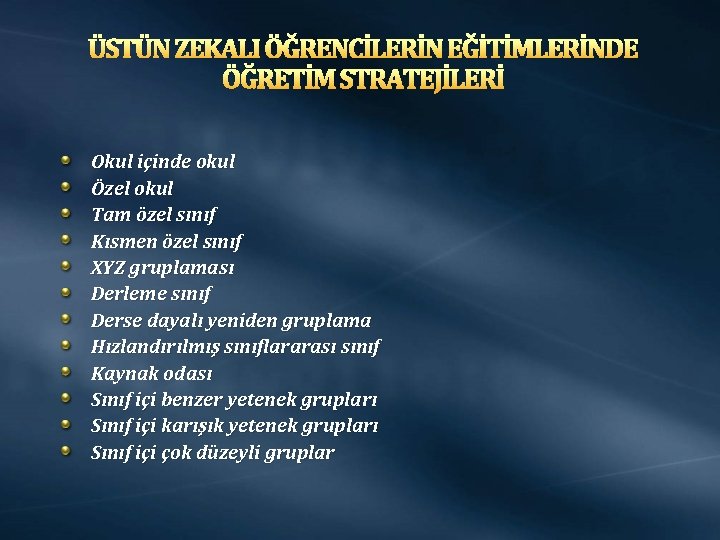 ÜSTÜN ZEKALI ÖĞRENCİLERİN EĞİTİMLERİNDE ÖĞRETİM STRATEJİLERİ Okul içinde okul Özel okul Tam özel sınıf