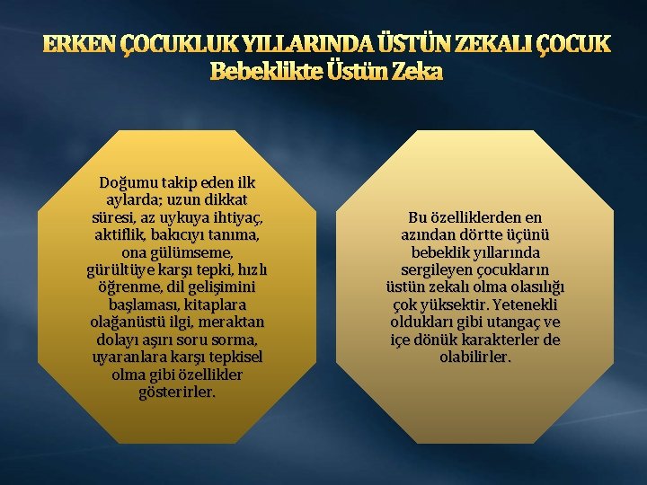 ERKEN ÇOCUKLUK YILLARINDA ÜSTÜN ZEKALI ÇOCUK Bebeklikte Üstün Zeka Doğumu takip eden ilk aylarda; ERKEN ÇOCUKLUK YILLARINDA ÜSTÜN ZEKALI ÇOCUK Bebeklikte Üstün Zeka Doğumu takip eden ilk aylarda;