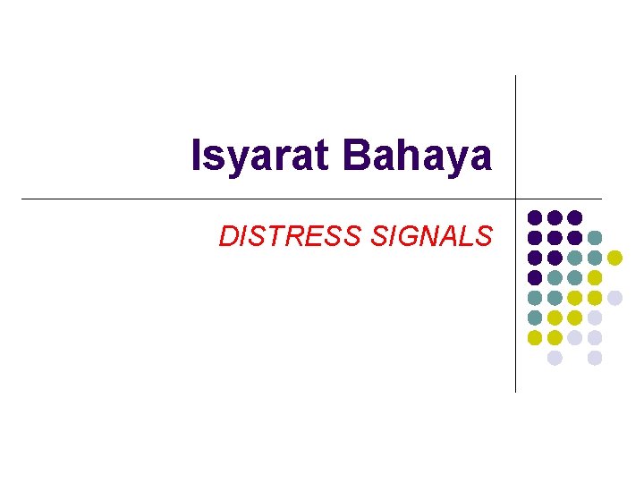 Isyarat Bahaya DISTRESS SIGNALS 