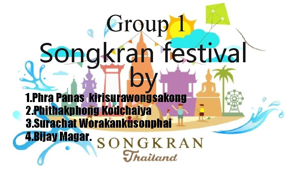 Group 1 Songkran festival by 1. Phra Panas kirisurawongsakong 2. Phithakphong Kodchaiya 3. Surachat