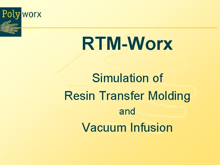 RTM-Worx Simulation of Resin Transfer Molding and Vacuum Infusion 