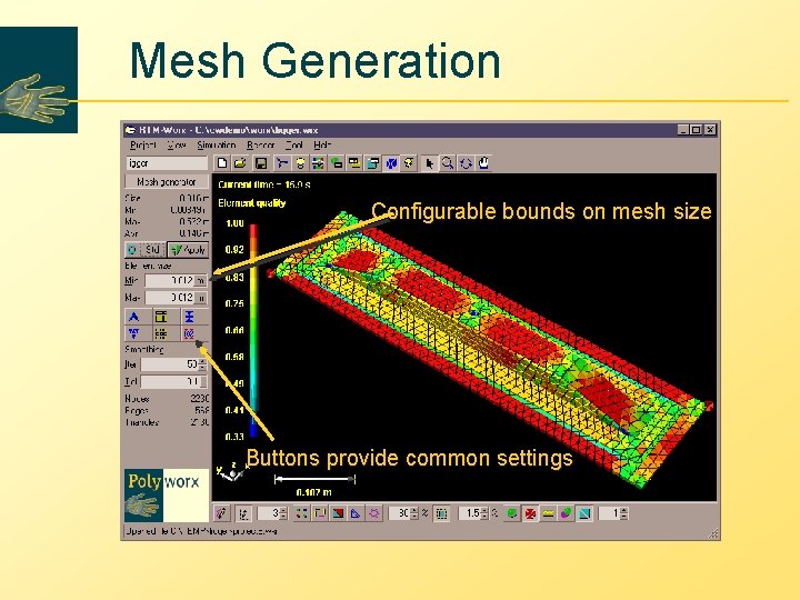 Mesh Generation Configurable bounds on mesh size Buttons provide common settings Mesh Generation Configurable bounds on mesh size Buttons provide common settings