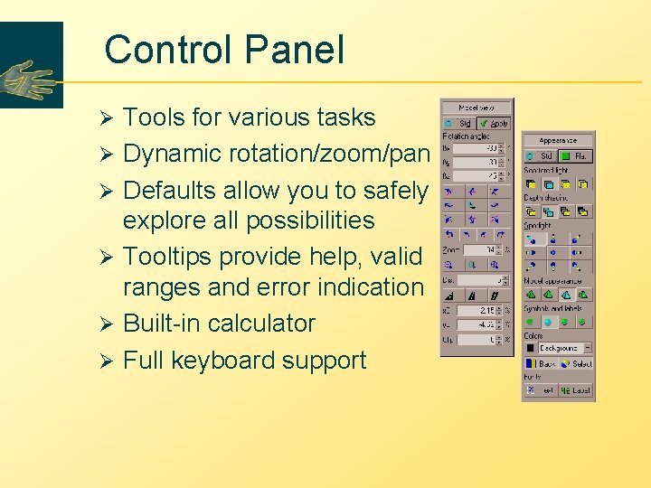 Control Panel Ø Ø Ø Tools for various tasks Dynamic rotation/zoom/pan Defaults allow you Control Panel Ø Ø Ø Tools for various tasks Dynamic rotation/zoom/pan Defaults allow you