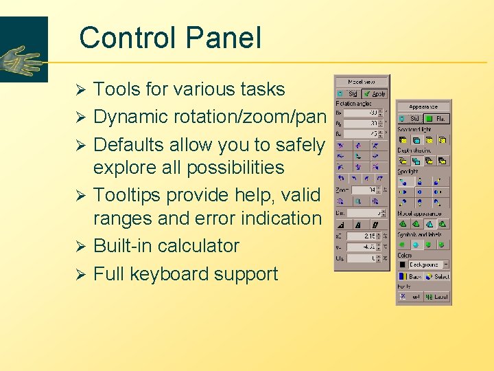 Control Panel Ø Ø Ø Tools for various tasks Dynamic rotation/zoom/pan Defaults allow you