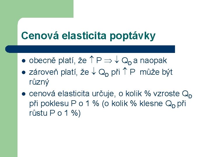 Cenová elasticita poptávky l l l obecně platí, že P QD a naopak zároveň