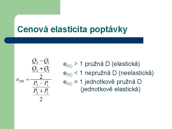 Cenová elasticita poptávky e. PD > 1 pružná D (elastická) e. PD < 1