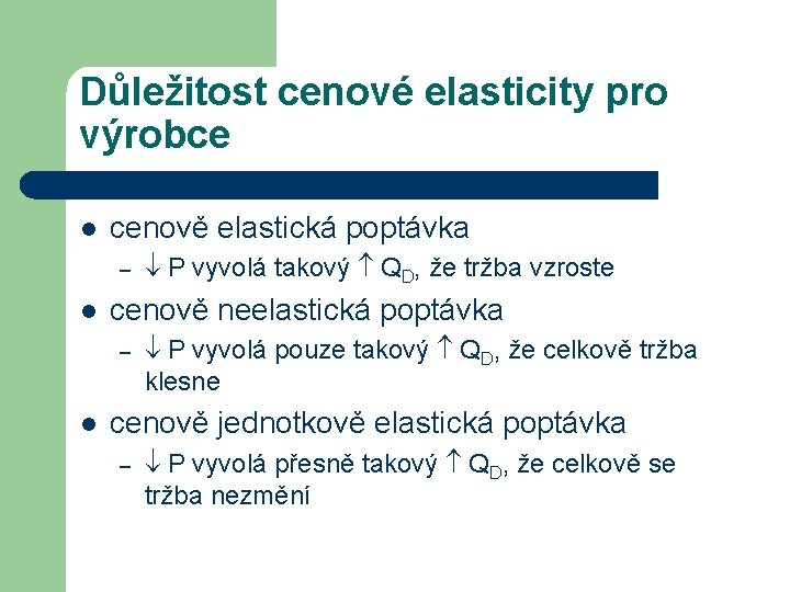 Důležitost cenové elasticity pro výrobce l cenově elastická poptávka – l cenově neelastická poptávka