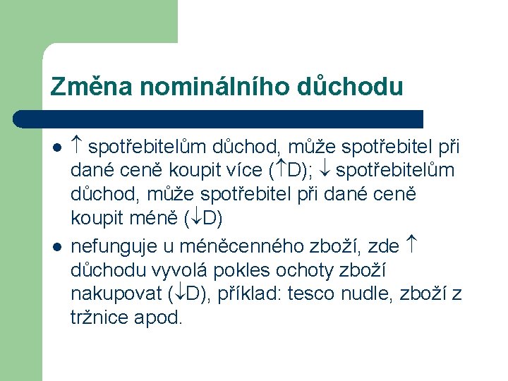 Změna nominálního důchodu l l spotřebitelům důchod, může spotřebitel při dané ceně koupit více