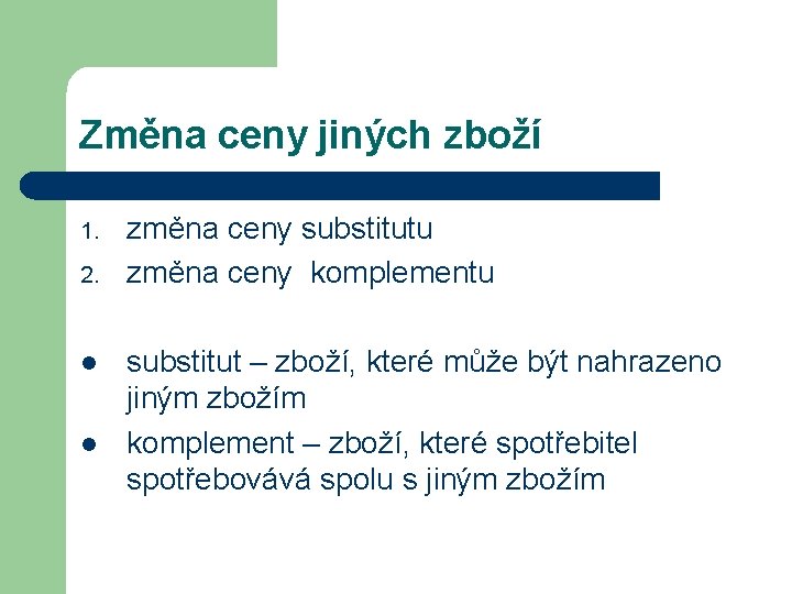 Změna ceny jiných zboží 1. 2. l l změna ceny substitutu změna ceny komplementu