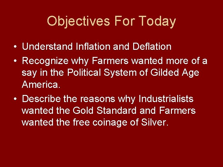 Objectives For Today • Understand Inflation and Deflation • Recognize why Farmers wanted more