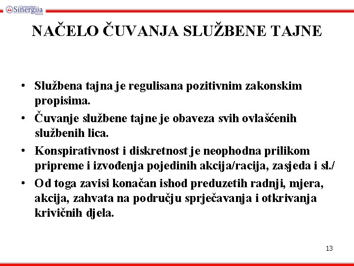 NAČELO ČUVANJA SLUŽBENE TAJNE • Službena tajna je regulisana pozitivnim zakonskim propisima. • Čuvanje