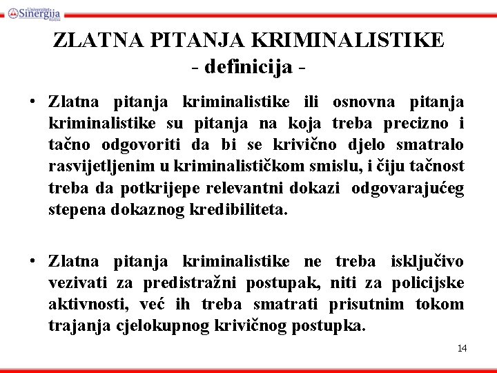 ZLATNA PITANJA KRIMINALISTIKE - definicija • Zlatna pitanja kriminalistike ili osnovna pitanja kriminalistike su