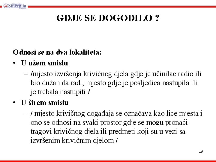 GDJE SE DOGODILO ? Odnosi se na dva lokaliteta: • U užem smislu –