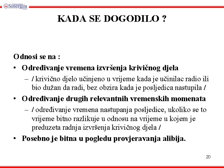 KADA SE DOGODILO ? Odnosi se na : • Određivanje vremena izvršenja krivičnog djela