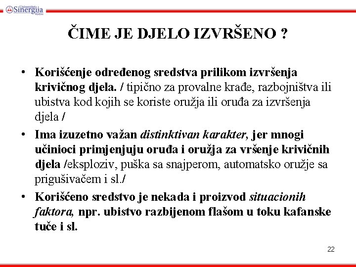 ČIME JE DJELO IZVRŠENO ? • Korišćenje određenog sredstva prilikom izvršenja krivičnog djela. /