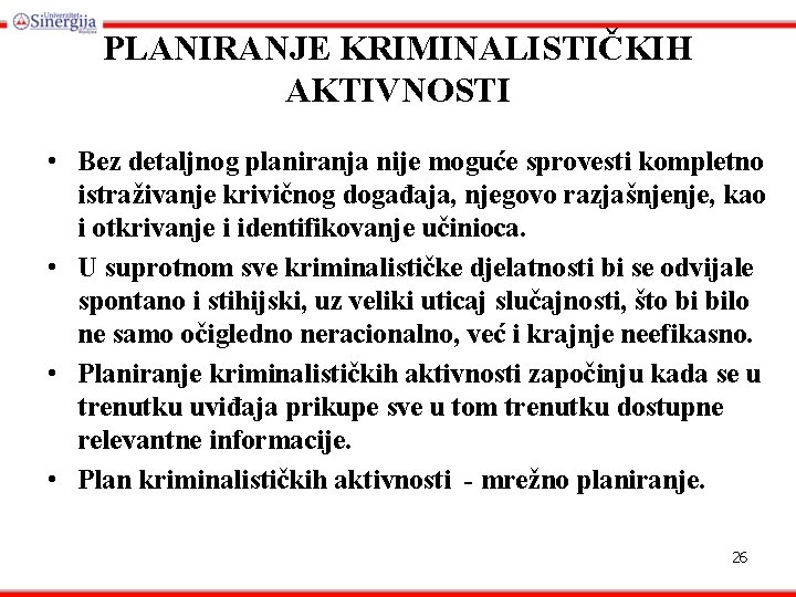 PLANIRANJE KRIMINALISTIČKIH AKTIVNOSTI • Bez detaljnog planiranja nije moguće sprovesti kompletno istraživanje krivičnog događaja,