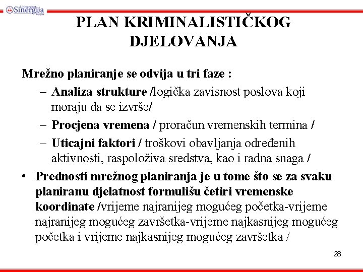 PLAN KRIMINALISTIČKOG DJELOVANJA Mrežno planiranje se odvija u tri faze : – Analiza strukture