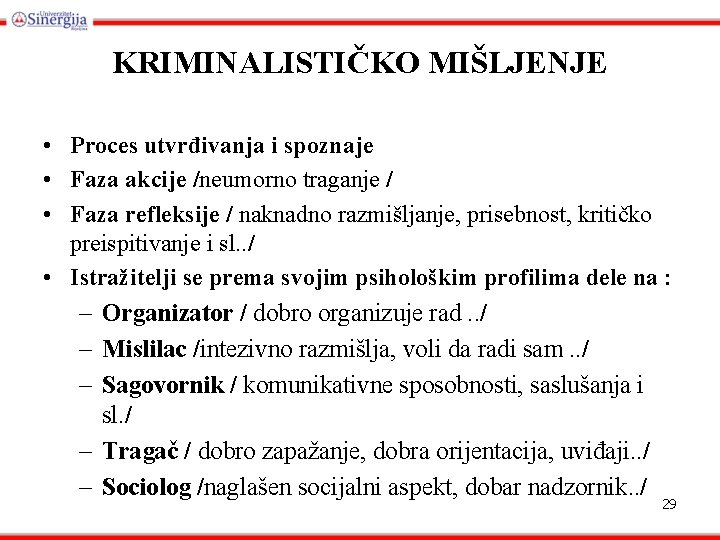 KRIMINALISTIČKO MIŠLJENJE • Proces utvrđivanja i spoznaje • Faza akcije /neumorno traganje / •