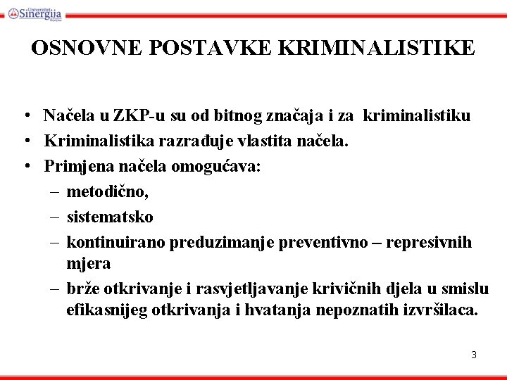 OSNOVNE POSTAVKE KRIMINALISTIKE • Načela u ZKP-u su od bitnog značaja i za kriminalistiku