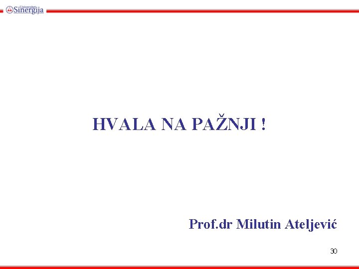 HVALA NA PAŽNJI ! Prof. dr Milutin Ateljević 30 