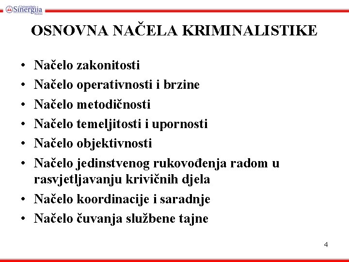 OSNOVNA NAČELA KRIMINALISTIKE • • • Načelo zakonitosti Načelo operativnosti i brzine Načelo metodičnosti