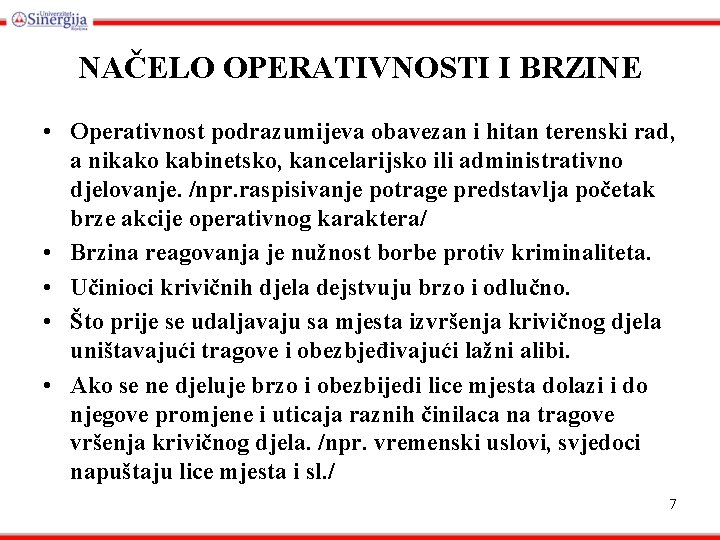 NAČELO OPERATIVNOSTI I BRZINE • Operativnost podrazumijeva obavezan i hitan terenski rad, a nikako